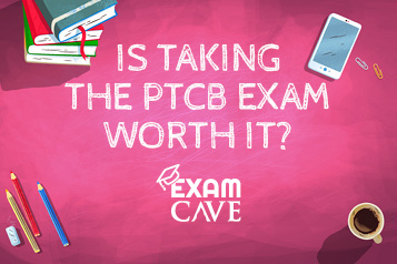 Is Taking The PTCB Exam Worth It